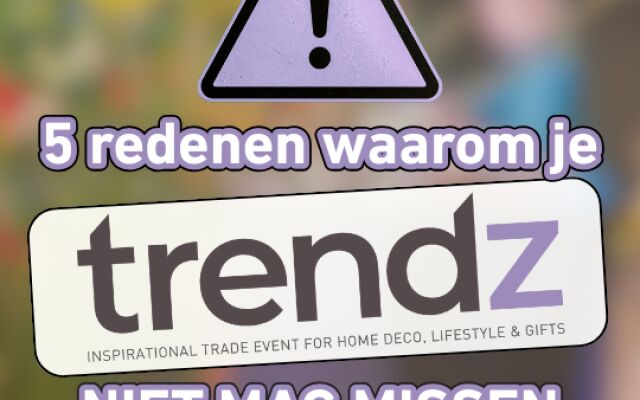 5 redenen waarom je Trendz voorjaar niet mag missen!